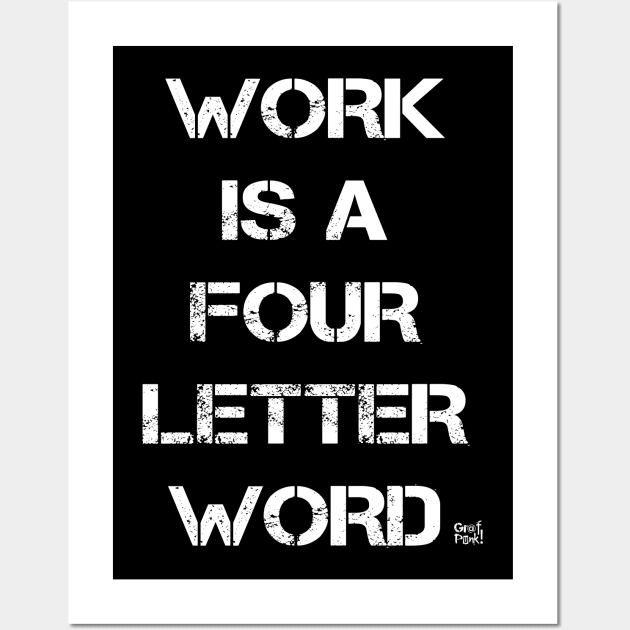 Work Is A Four Letter Word Wall Art by GrafPunk